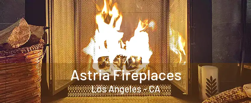 Astria Fireplaces Los Angeles - CA