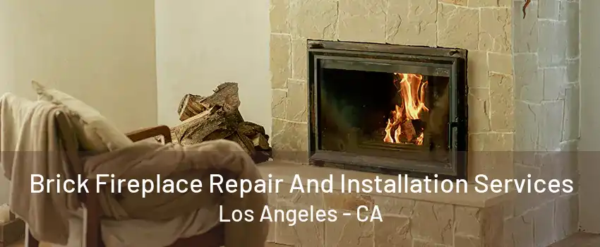 Brick Fireplace Repair And Installation Services Los Angeles - CA