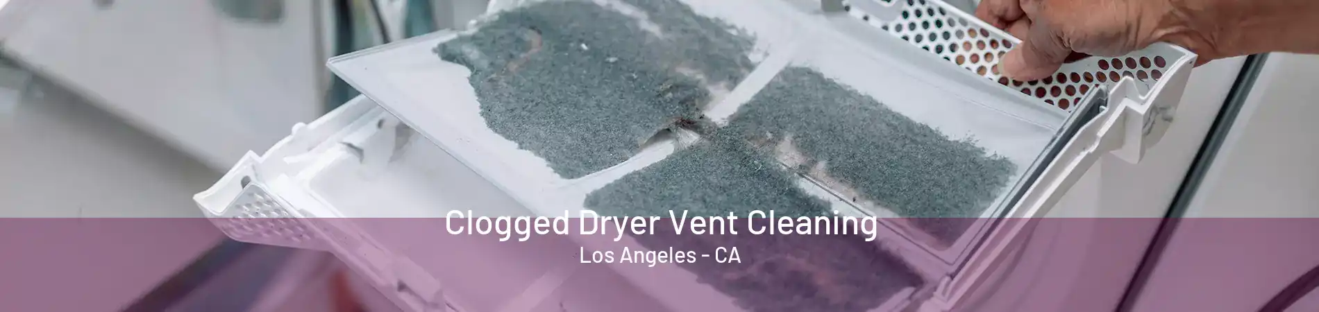 Clogged Dryer Vent Cleaning Los Angeles - CA