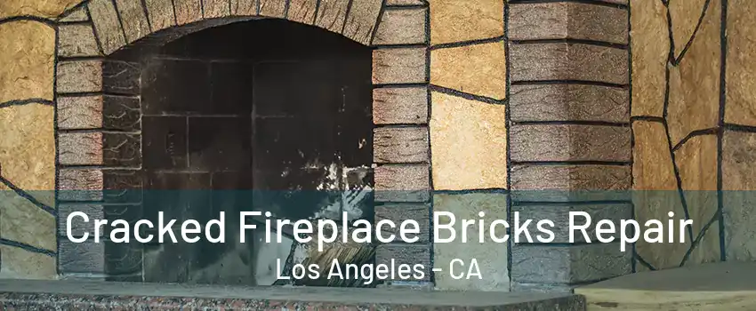 Cracked Fireplace Bricks Repair Los Angeles - CA