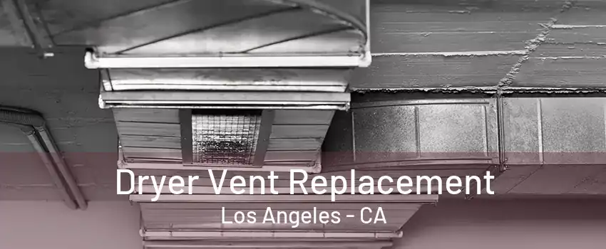 Dryer Vent Replacement Los Angeles - CA