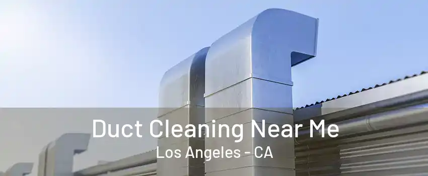 Duct Cleaning Near Me Los Angeles - CA