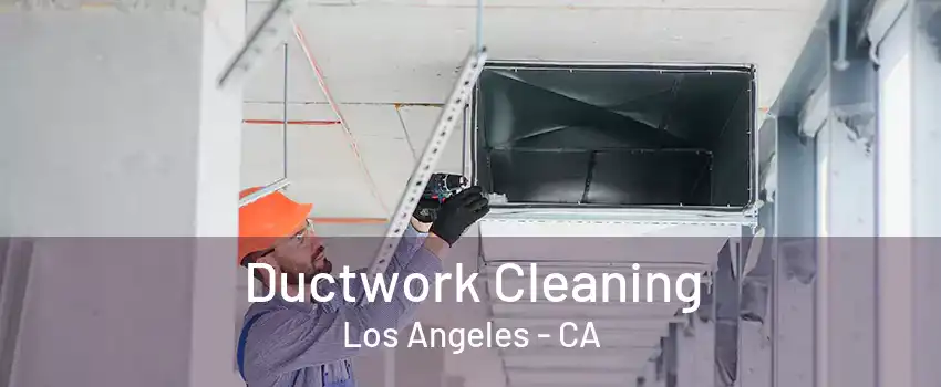 Ductwork Cleaning Los Angeles - CA