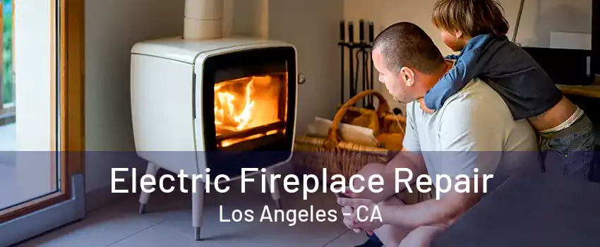 Electric Fireplace Repair Los Angeles - CA