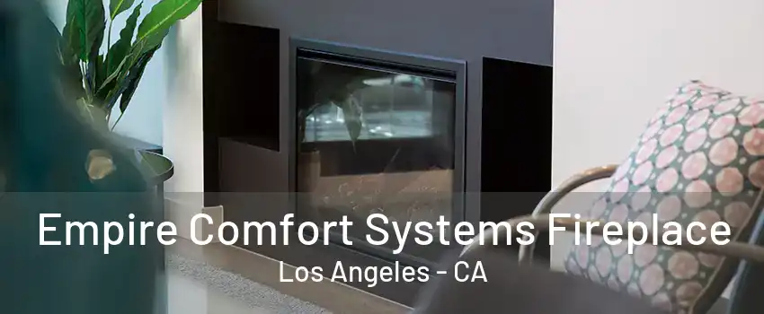 Empire Comfort Systems Fireplace Los Angeles - CA