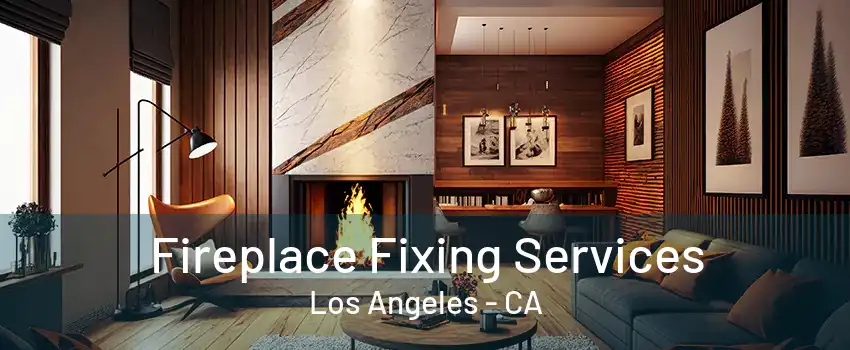 Fireplace Fixing Services Los Angeles - CA