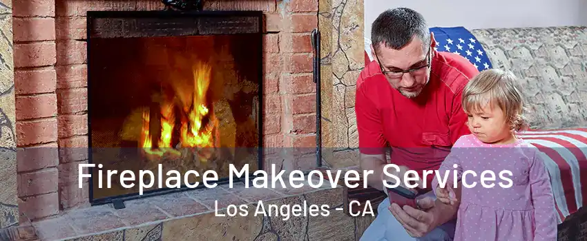 Fireplace Makeover Services Los Angeles - CA