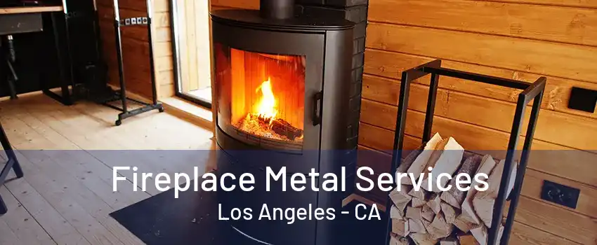 Fireplace Metal Services Los Angeles - CA