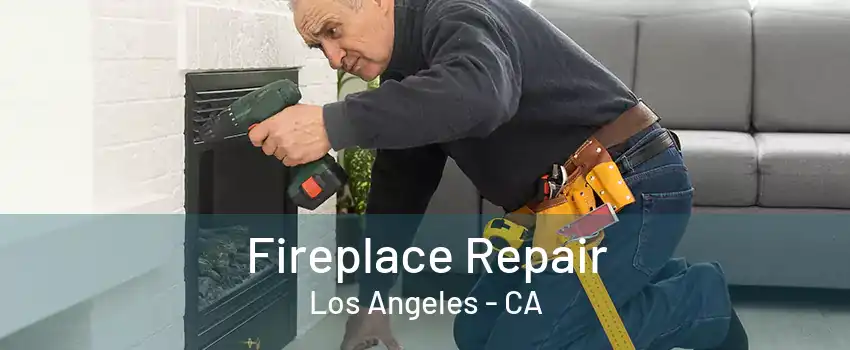 Fireplace Repair Los Angeles - CA