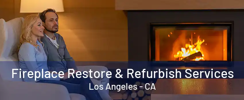 Fireplace Restore & Refurbish Services Los Angeles - CA