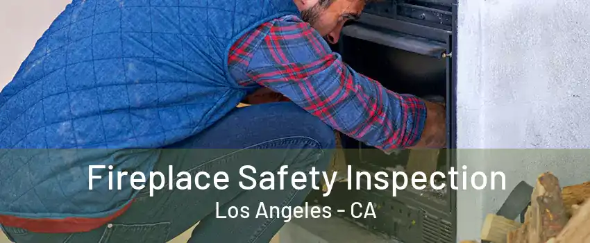 Fireplace Safety Inspection Los Angeles - CA