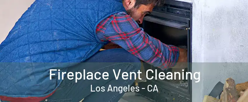 Fireplace Vent Cleaning Los Angeles - CA