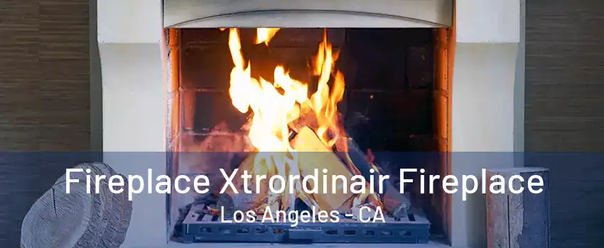 Fireplace Xtrordinair Fireplace Los Angeles - CA