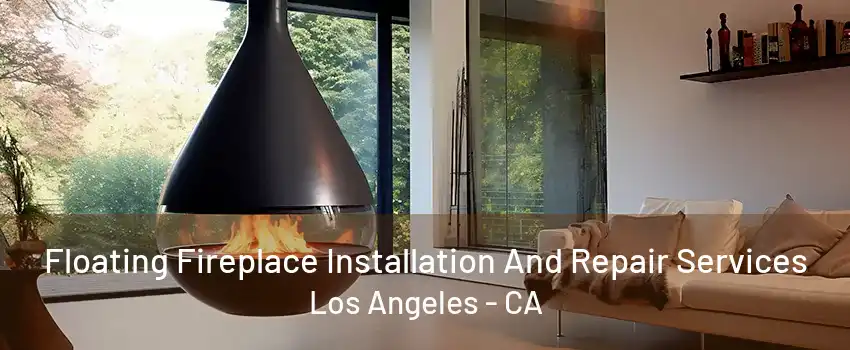 Floating Fireplace Installation And Repair Services Los Angeles - CA