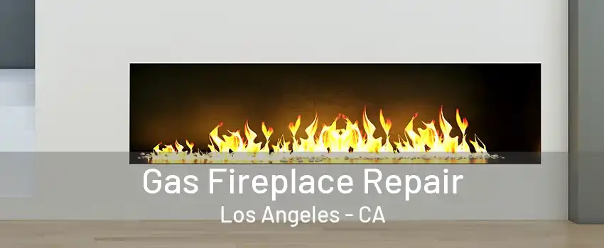 Gas Fireplace Repair Los Angeles - CA