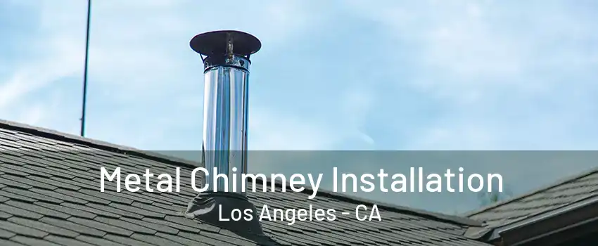 Metal Chimney Installation Los Angeles - CA