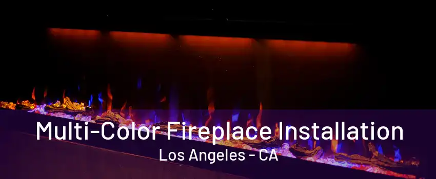 Multi-Color Fireplace Installation Los Angeles - CA