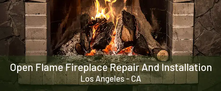 Open Flame Fireplace Repair And Installation Los Angeles - CA