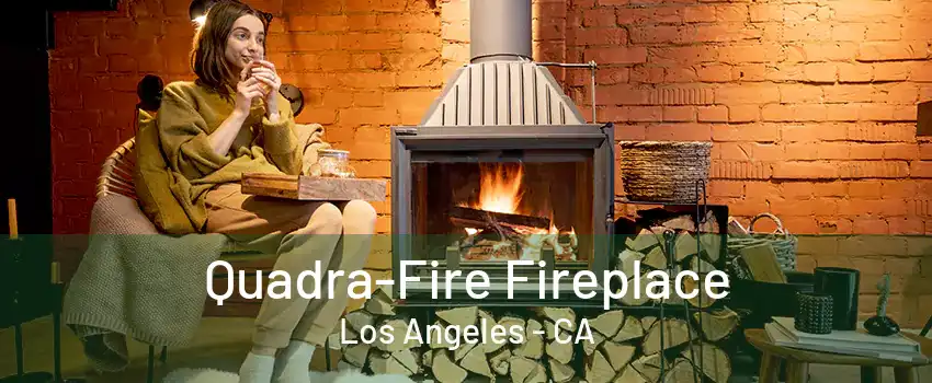 Quadra-Fire Fireplace Los Angeles - CA