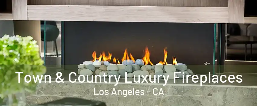 Town & Country Luxury Fireplaces Los Angeles - CA