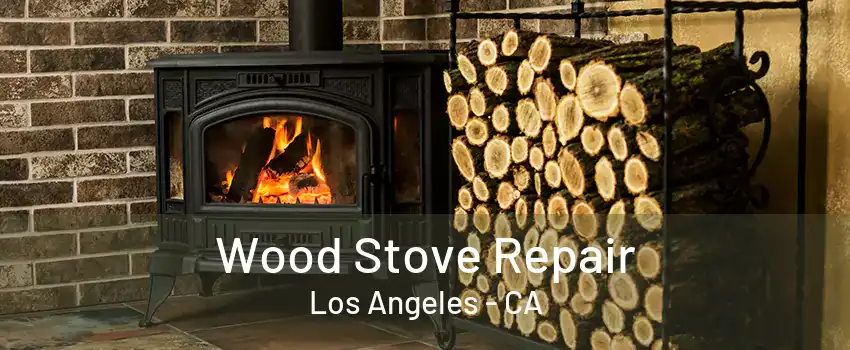 Wood Stove Repair Los Angeles - CA